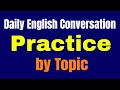 Daily English Conversation Practice by Topic ★ Speaking English Practice Conversation ✔