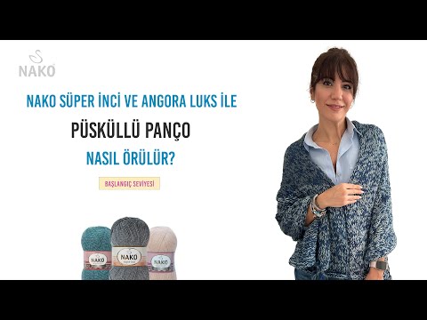 NAKO Süper İnci ve Angora Luks ile Püsküllü Panço Yapılışı