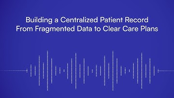 Building a Centralized Patient Record From Fragmented Data to Clear Care Plans