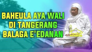 BAHEULA AYA WALI DI TANGERANG, BELAGA EDAN