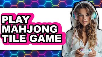 How To Play Mahjong Tile Game - Full Guide