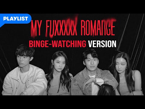 Binge-watching Version | My Fuxxxxx Romance | (Click CC for ENG sub)