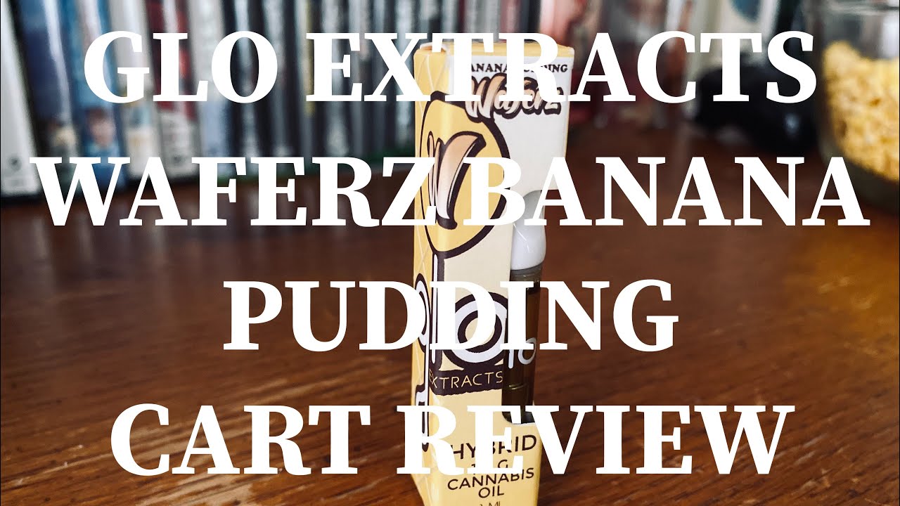Glo Extracts: Waferz Banana Pudding | CART REVIEW