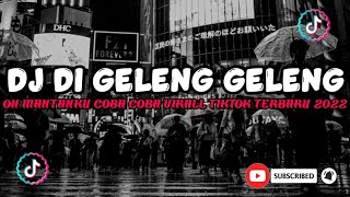 Download Lagu DJ DI GELENG GELENG OH MANTANKU COBA COBA VIRALL TIKTOK TERBARU 2022 || INI YG KALIAN CARICARI MP3