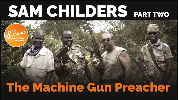SAM CHILDERS - THE MACHINE GUN PREACHER - PART TWO...