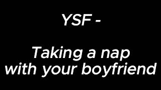 Taking a nap with your boyfriend - YSF