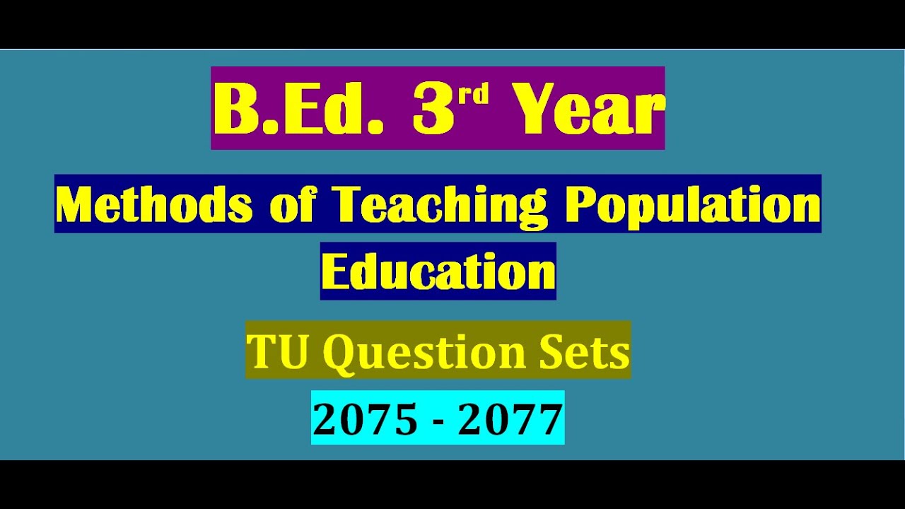 TU Question Set 2075 - 2077 -Methods of Teaching Population Education/B.Ed. 3rd Year