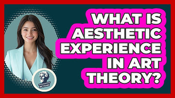 What Is Aesthetic Experience In Art Theory? - Philosophy Beyond