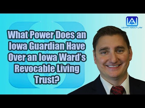 what-power-does-an-iowa-guardian-have-over-an-iowa-ward’s-revocable-living-trust?-|-learn-about-law