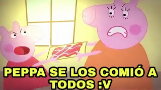 ?PEPPA SE LOS COMIÓ A TODOS :v