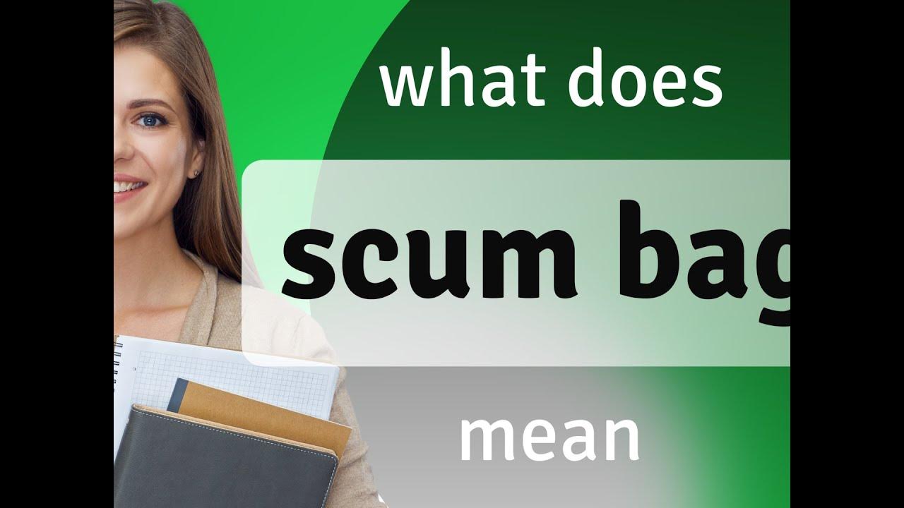 scum-bag-what-is-scum-bag-meaning-youtube