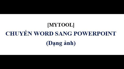 [MyTool] Chuyển từ Word sang PowerPoint ở dạng hình ảnh