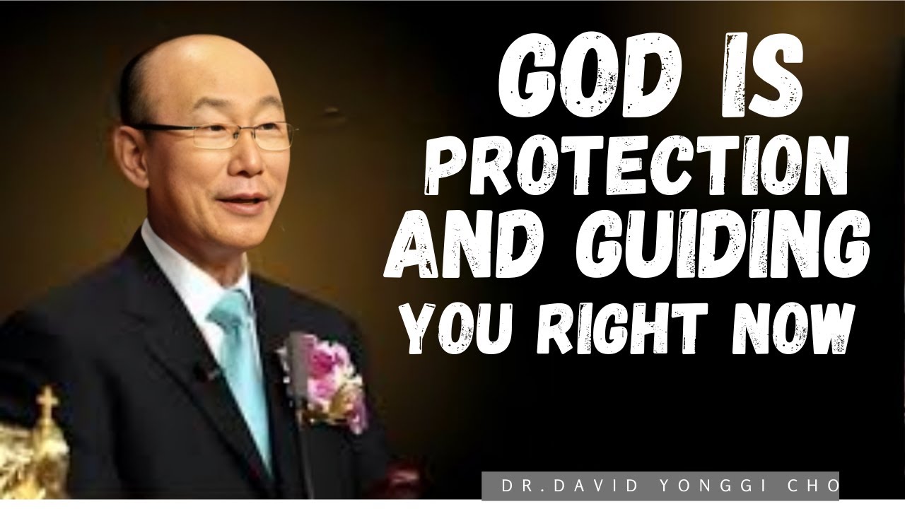 Relax — GOD Is Protecting and Guiding You Right Now | Dr. David Yonggi ...