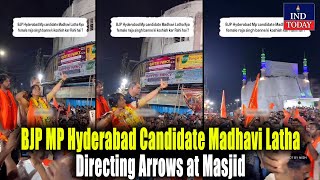 BJP MP Hyderabad Candidate Madhavi Latha Directing Arrows at Masjid | IND Today