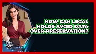 How Can Legal Holds Avoid Data Over-preservation? - SecurityFirstCorp.com