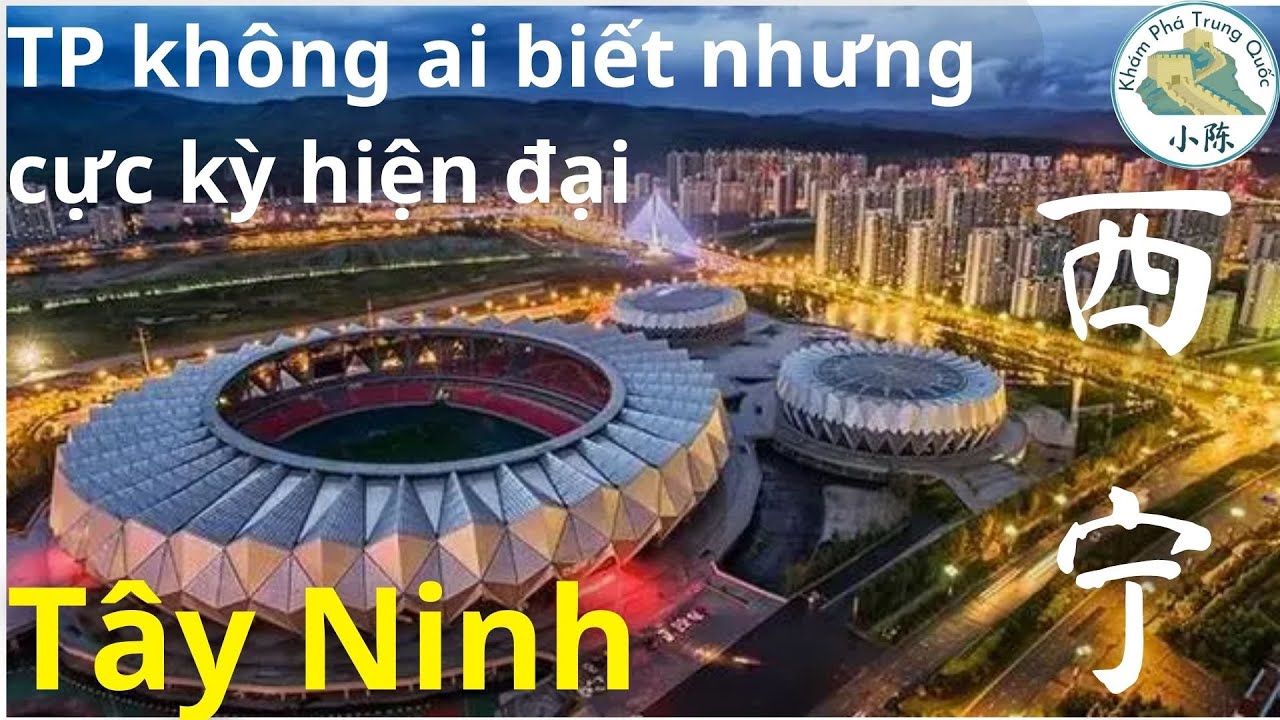 Tây Ninh 西宁- Thành Phố Không Mấy Ai Biết Đến Nhưng Lại Rất Hiện Đại