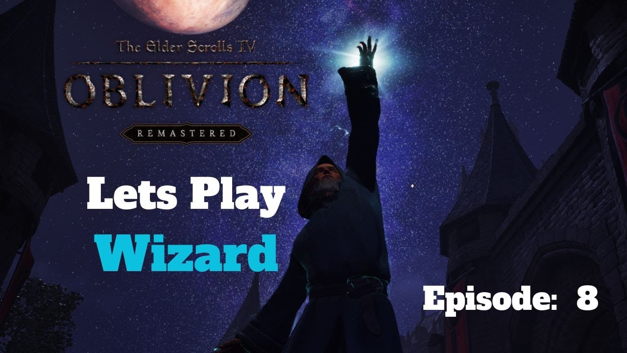 Oblivion (Remastered) - Lets Play Wizard - Episode 8