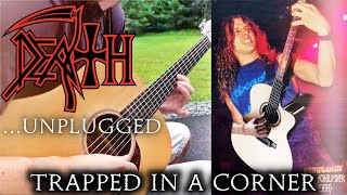 Death Metal Unplugged...(&quot;Trapped In A Corner&quot; - Acoustic Version)