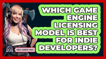 Which Game Engine Licensing Model Is Best For Indie Developers? - Video Gamers Vault