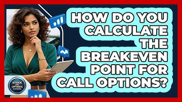 How Do You Calculate The Breakeven Point For Call Options? - Stock and Options Playbook