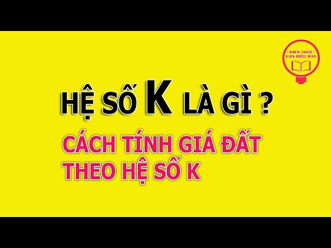Video HỆ SỐ K LÀ GÌ? CÁCH TÍNH GIÁ ĐẤT THEO HỆ SỐ K. - youtube