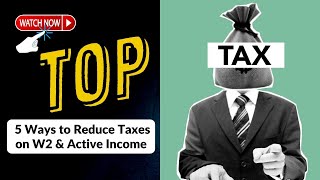The Top 5 Ways to Reduce Taxes on W2 & Active Income