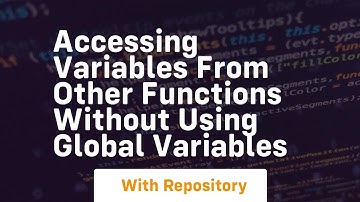 accessing variables from other functions without using global variables