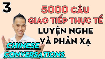 5000 câu tiếng Trung giao tiếp luyện nghe và phản xạ Bài 3. Learning Chinese conversations unit 3