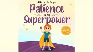 Patience is my Superpower by Alicia Ortego | A Kid’s Book about Learning How to Wait | Read Aloud