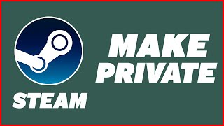 How to Make Steam Profile Private 2024