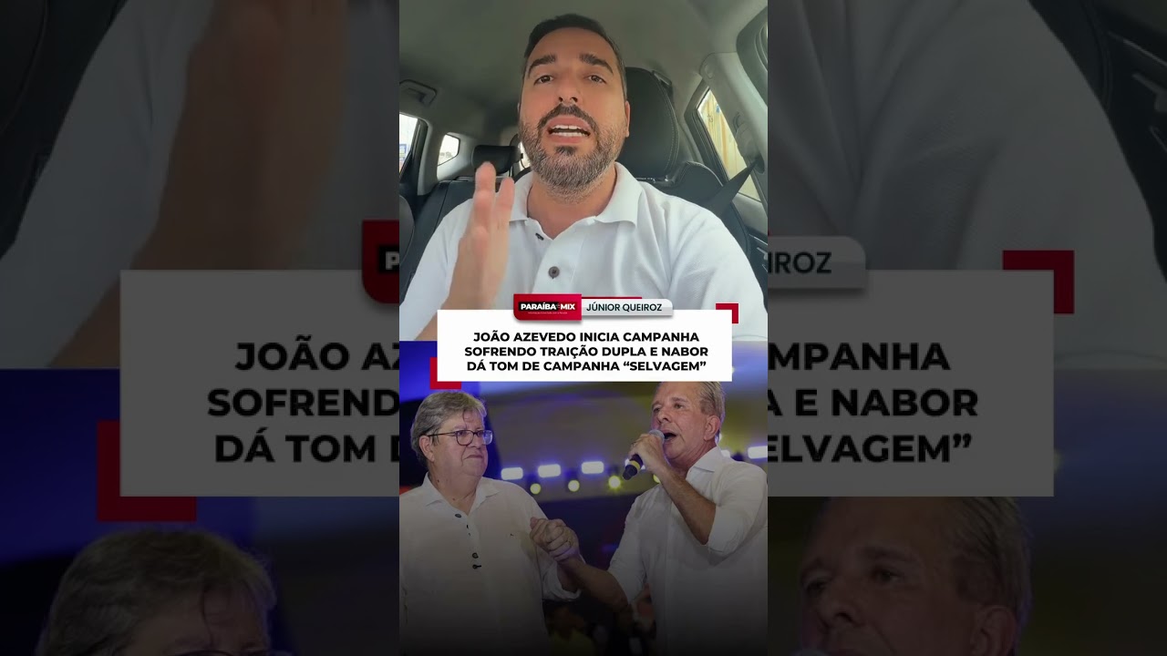 JOÃO AZEVEDO INICIA CAMPANHA SOFRENDO TRAIÇÃO DUPLA E NABOR DÁ TOM DE CAMPANHA "SELVAGEM"