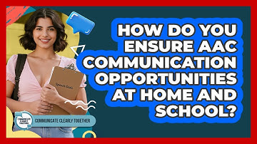 How Do You Ensure AAC Communication Opportunities At Home And School? - Communicate Clearly Together