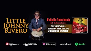 Little Johnny Rivero - Falta De Conciencia [feat. Anthony Almonte] (Video de Actuación Virtual)