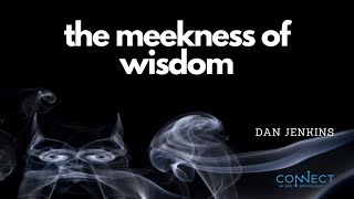 "The Meekness of Wisdom" - Dan Jenkins - 5/31/2022