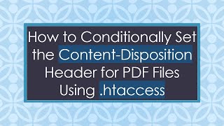 How to Conditionally Set the Content-Disposition Header for PDF Files Using .htaccess