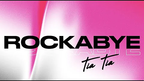 Rockabye - Tia Tia [Official Lyric Video]