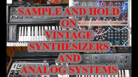 SAMPLE AND HOLD ON VINTAGE SYNTHESIZERS AND ANALOG SYSTEMS