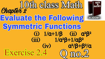 Evaluate the following Symmetric Functions || 10th class Math || Q no.2, Ex 2.4 and chapter 2