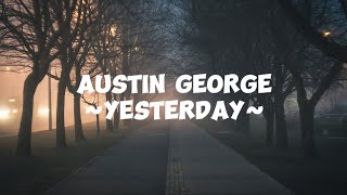 Yesterday-austin George, Lyrics video🎧