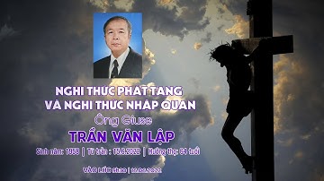 NGHI THỨC PHÁT TANG VÀ NGHI THỨC NHẬP QUAN ÔNG GIUSE TRẦN VĂN LẬP | 16.06.2022