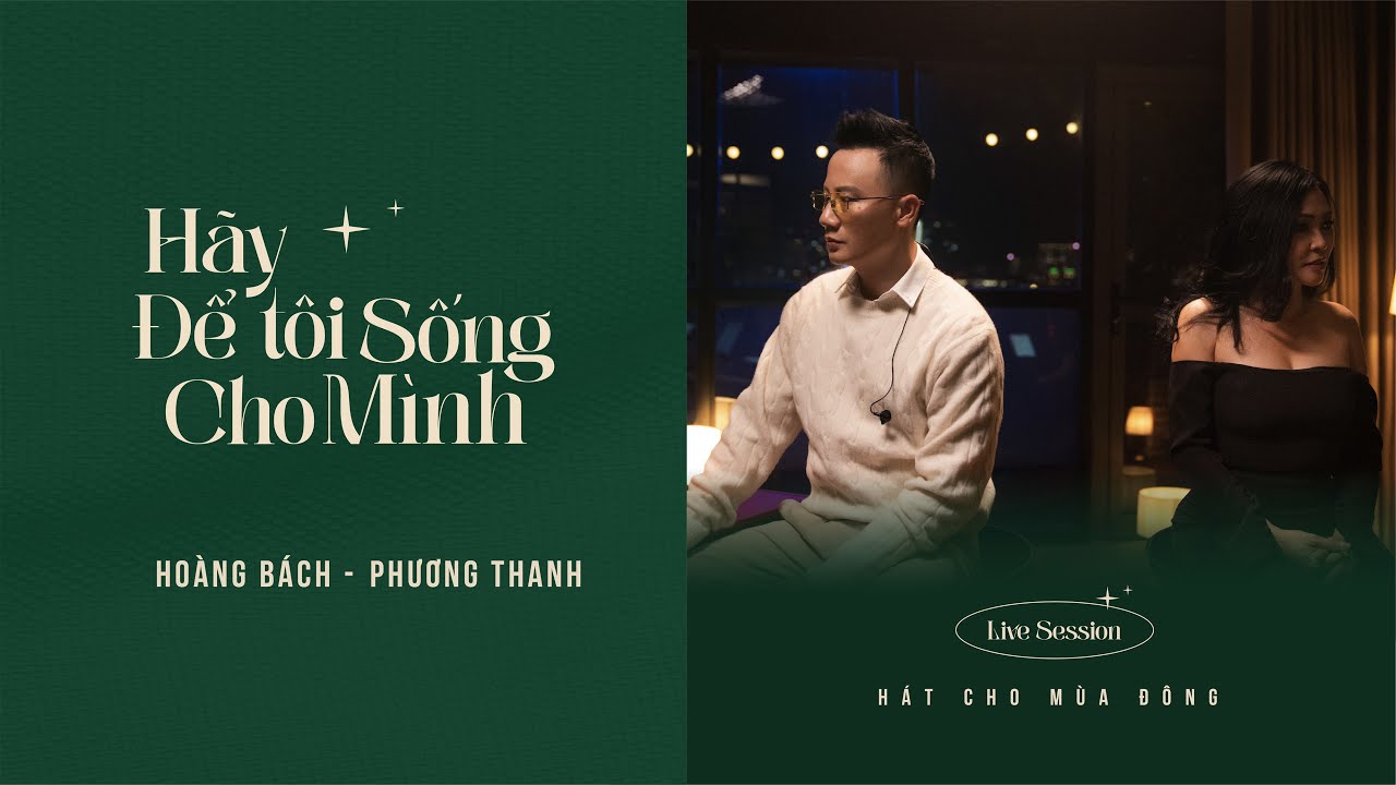 HÃY ĐỂ TÔI SỐNG CHO MÌNH - HOÀNG BÁCH ft PHƯƠNG THANH (Live Session - Hát Cho Mùa Đông Ep.3)