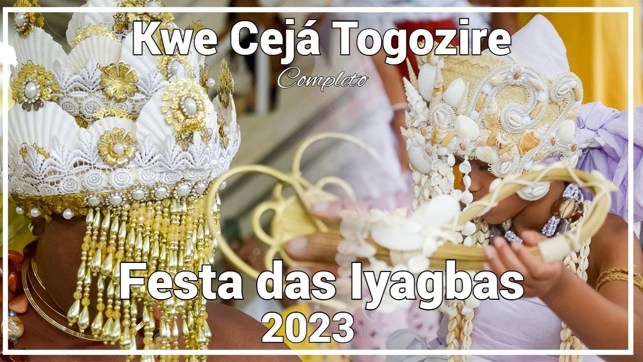Kwe Cejá Togozire - Festa das Iyagbas 2023 - Completo