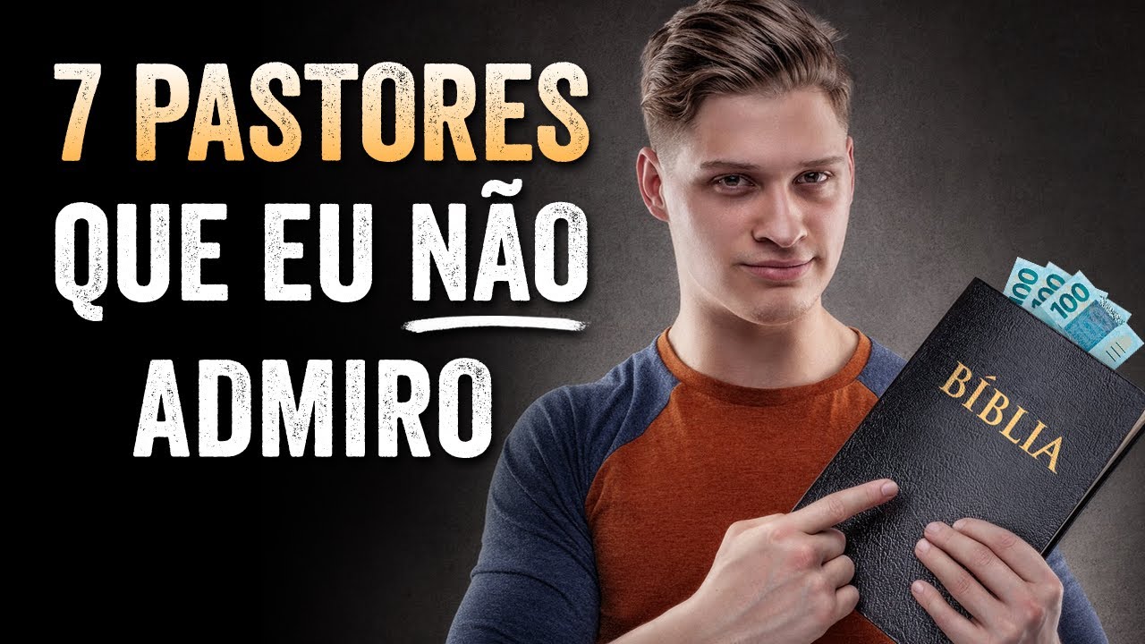 7 PASTORES QUE EU NÃO ADMIRO – Descubra Porquê!