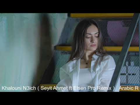 Khalouni N3ich  Seyit Ahmet ft Elsen Pro Remix    Arabic new remix