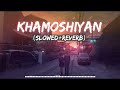 Khamoshiyan | Arijit Singh | Slowed & Reverb | Lofi Song | 4Am Music Mp3 Song