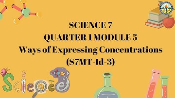 SCIENCE 7 (Quarter 1 Module 5) - Ways of Expressing Concentrations