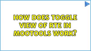 How does Toggle View of RTE in Mootools work?