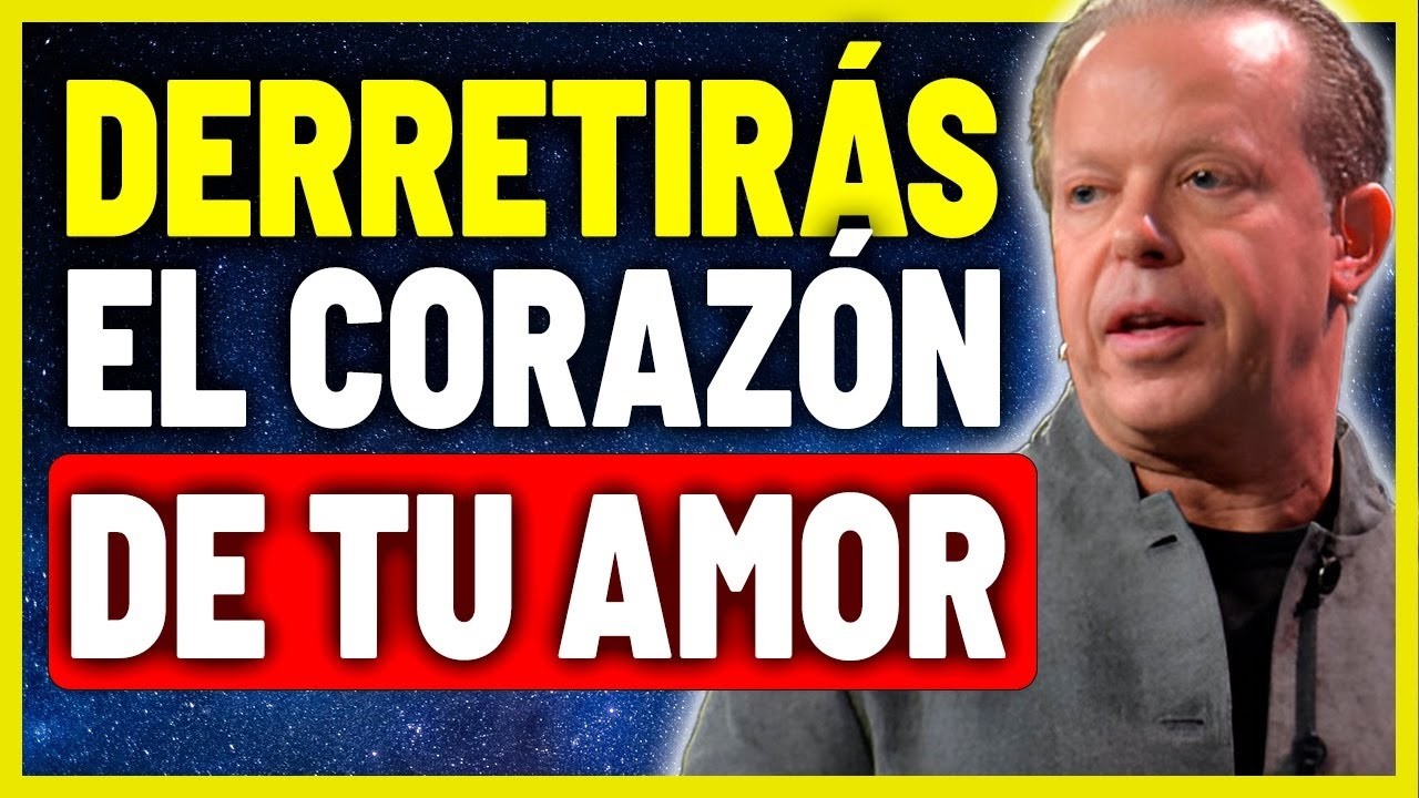 Las 5 Cosas Que Derriten el Corazón de Tu Amor | Ley de Atracción Joe Dispenza