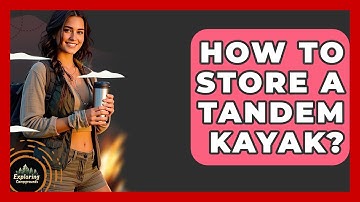 How To Store A Tandem Kayak? - Exploring Campgrounds