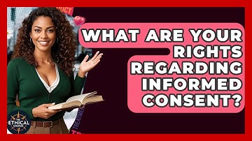 What Are Your Rights Regarding Informed Consent? - The Ethical Compass